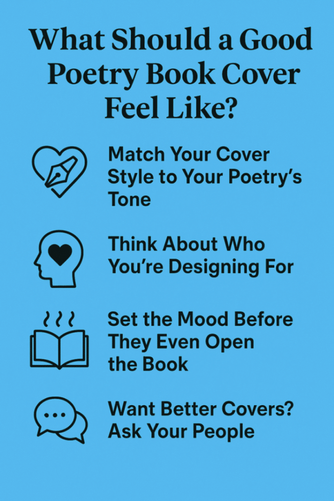 Infographic showing tips for designing a good poetry book cover, including matching style to tone, thinking about the audience, setting the mood, and asking for feedback.